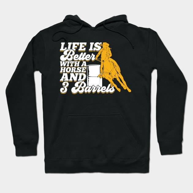 Life Is Better With A Horse And 3 Barrels Hoodie by Dolde08